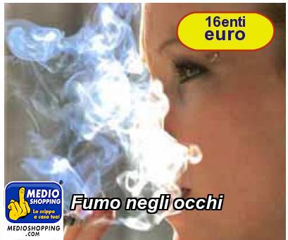 Medioshopping Fumo negli occhi