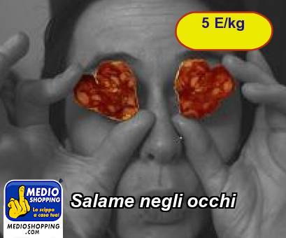 Medioshopping Salame negli occhi