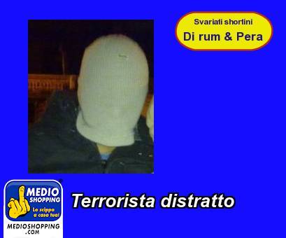 Medioshopping Terrorista distratto