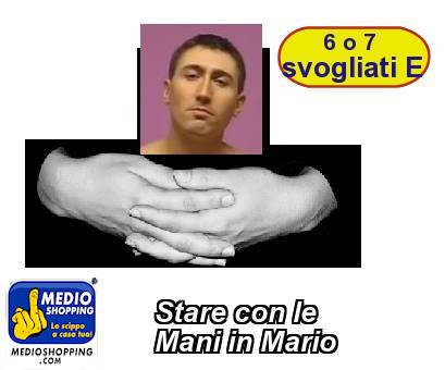 Medioshopping Stare con le Mani in Mario