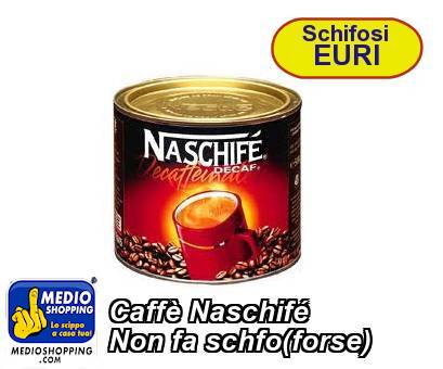 Caffè Naschifé Non fa schfo(forse)