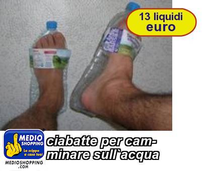 Medioshopping ciabatte per cam- minare sull`acqua