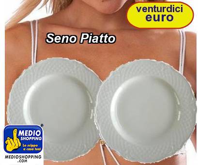 Medioshopping Seno Piatto