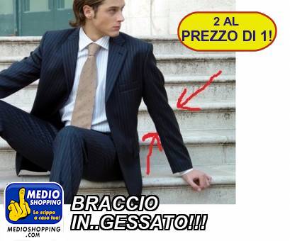 Medioshopping BRACCIO IN..GESSATO!!!